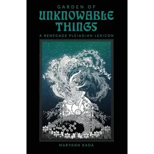 Garden of Unknowable Things: A Renegade Pleiadian Lexicon