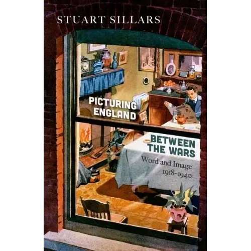 Picturing England Between the Wars: Word and Image 1918-1940