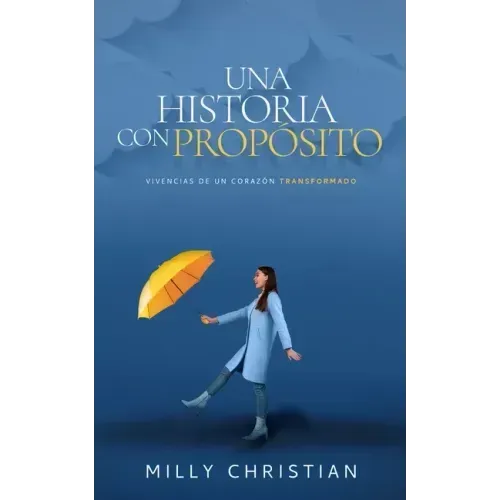 Una historia con propósito: Vivencias de un corazón transformado