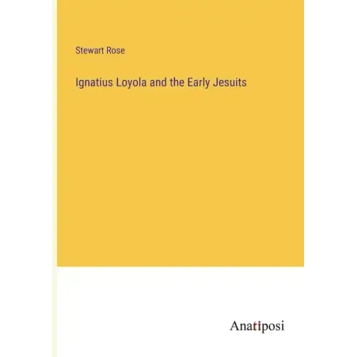 Ignatius Loyola and the Early Jesuits