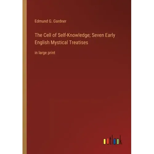 The Cell of Self-Knowledge; Seven Early English Mystical Treatises: in large print