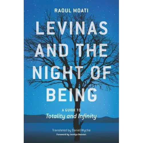 Levinas and the Night of Being: A Guide to Totality and Infinity