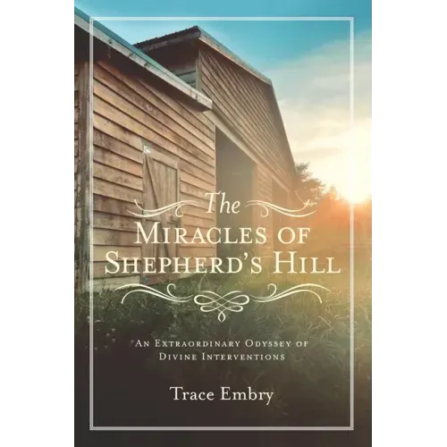 The Miracles of Shepherd's Hill: An Extraordinary Odyssey of Divine Interventions