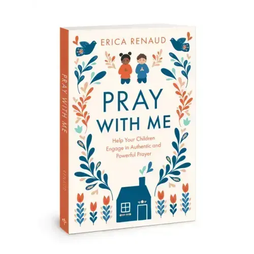 Pray with Me: Help Your Children Engage in Authentic and Powerful Prayer