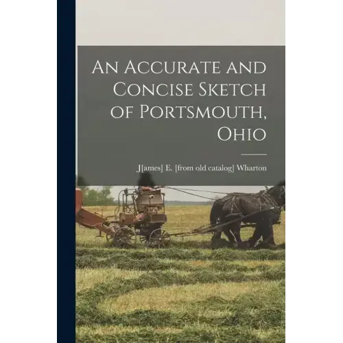 An Accurate and Concise Sketch of Portsmouth, Ohio