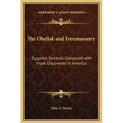 The Obelisk and Freemasonry: Egyptian Symbols Compared with Those Discovered in America