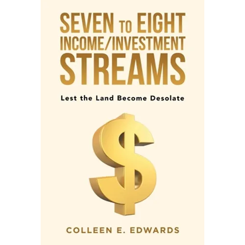Seven to Eight Income/Investment Streams: Lest the Land Become Desolate