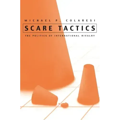 Scare Tactics: The Politics of International Rivalry