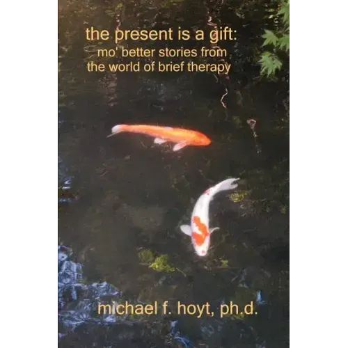 The Present is a Gift: Mo' Better Stories from the World of Brief Therapy