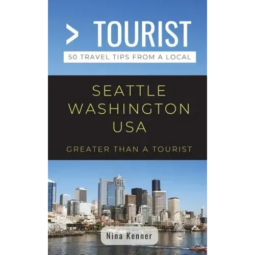 Greater Than a Tourist- Seattle Washington USA: 50 Travel Tips from a Local
