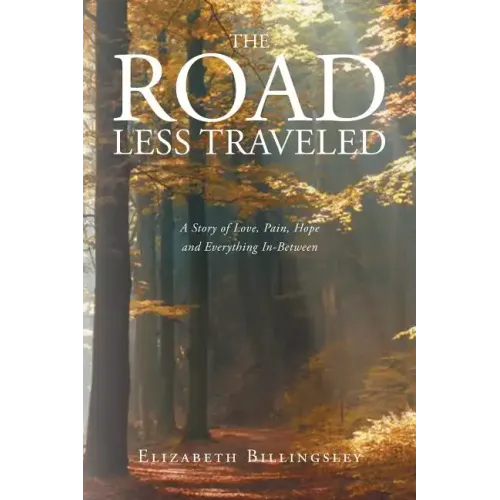The Road Less Traveled: A Story of Love, Pain, Hope and Everything In-Between