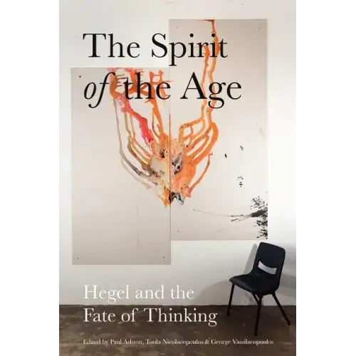 The Spirit of the Age: Hegel and the Fate of Thinking