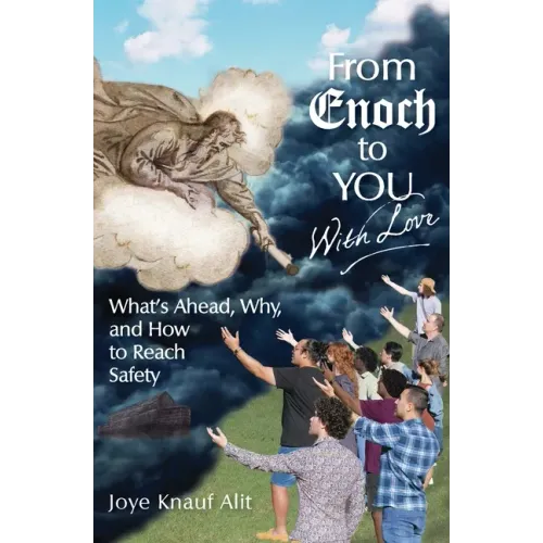From Enoch to You With Love: What's Ahead, Why, and How to Reach Safety