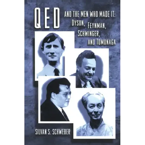 Qed and the Men Who Made It: Dyson, Feynman, Schwinger, and Tomonaga