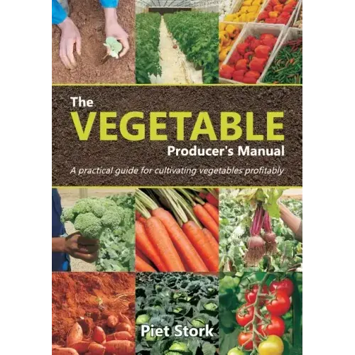 The Vegetable Producer's Manual: A Practical guide for cultivating vegetables profitably
