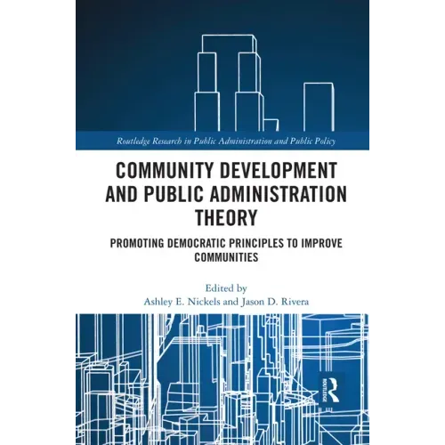 Community Development and Public Administration Theory: Promoting Democratic Principles to Improve Communities