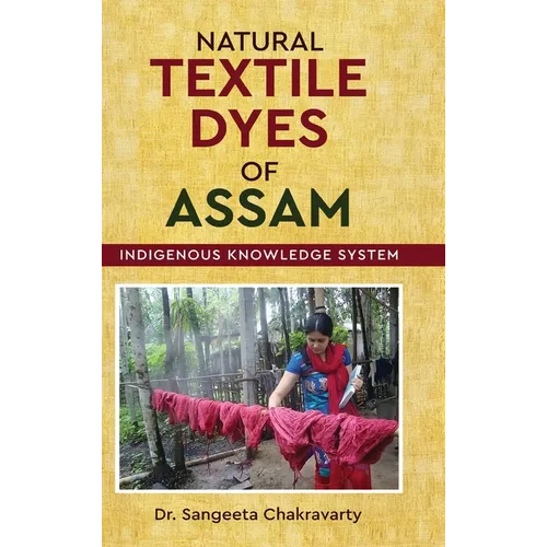 Natural Textile Dyes of Assam - Indigenous Knowledge System