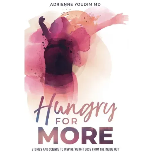 Hungry for More: Stories and Science to Inspire Weight Loss from the Inside Out