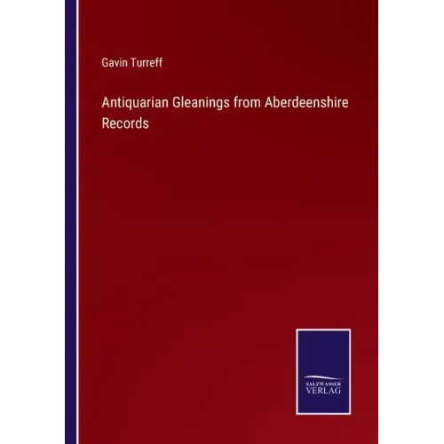 Antiquarian Gleanings from Aberdeenshire Records