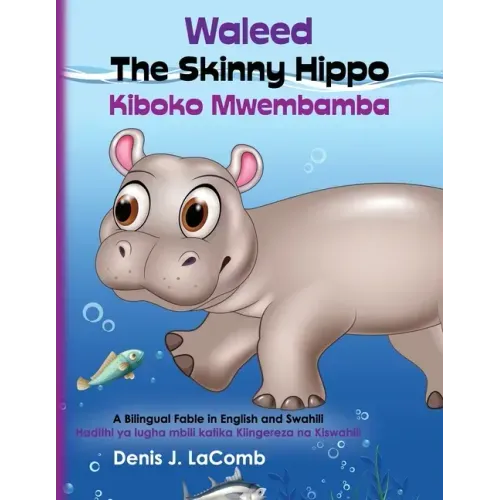 Waleed the Skinny Hippo Kiboko Mwembamba: A Bilingual Fable in English and Swahili