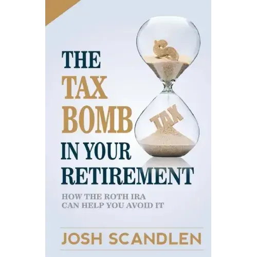 The Tax Bomb In Your Retirement Accounts: And How The Roth Can Help You Avoid It