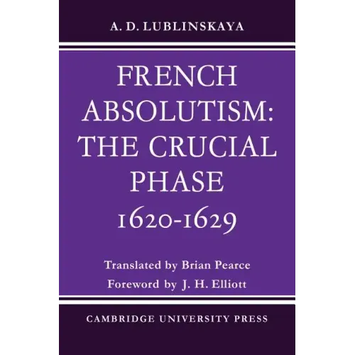 French Absolutism: The Crucial Phase, 1620 1629