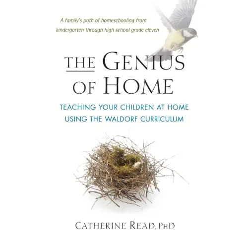 The Genius of Home: Teaching Your Children at Home with the Waldorf Curriculum