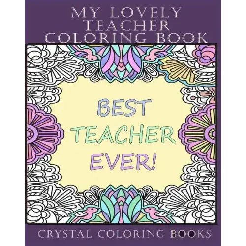 My Lovely Teacher Coloring Book: 30 My Lovely Teacher Coloring Pages. Stress Relief Teacher Adult Coloring Pages. The Perfect Gift For Anyone That Lov