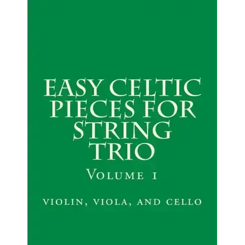 Easy Celtic Pieces For String Trio vol.1: violin, viola, and cello