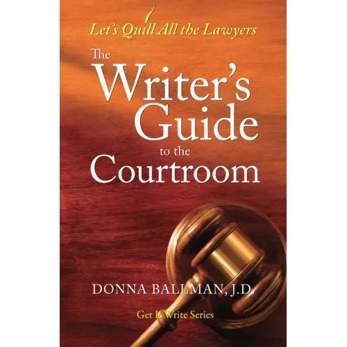The Writer's Guide to the Courtroom: Let's Quill All the Lawyers