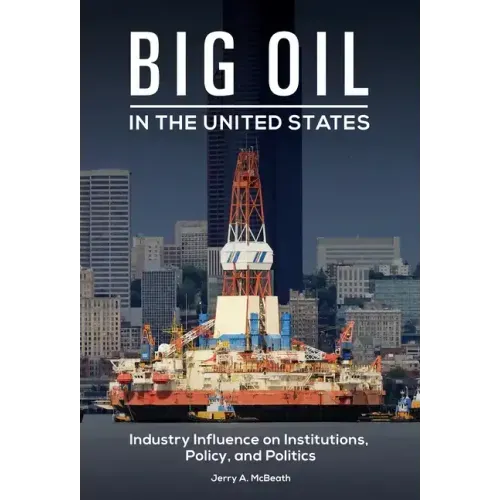 Big Oil in the United States: Industry Influence on Institutions, Policy, and Politics
