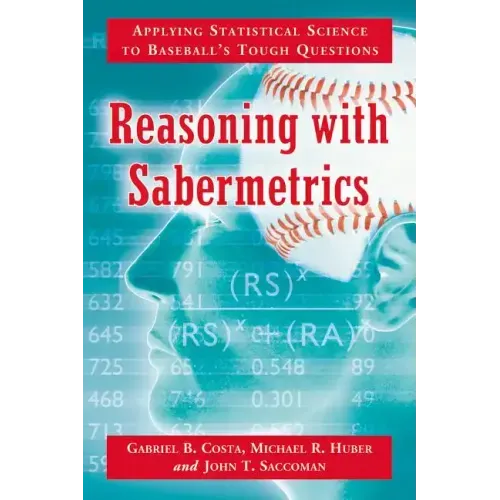 Reasoning with Sabermetrics: Applying Statistical Science to Baseball's Tough Questions