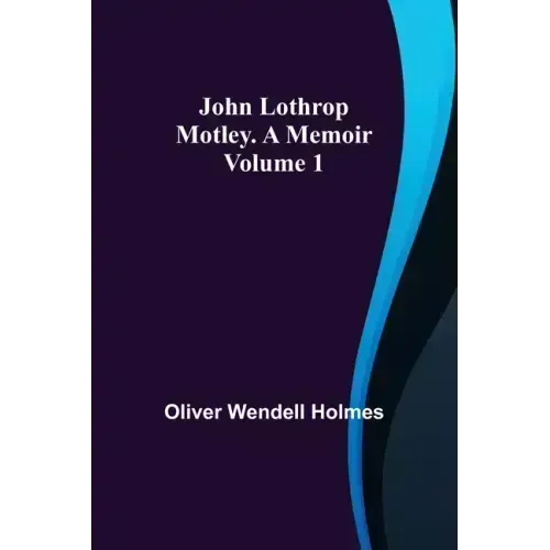 John Lothrop Motley. a memoir - Volume 1