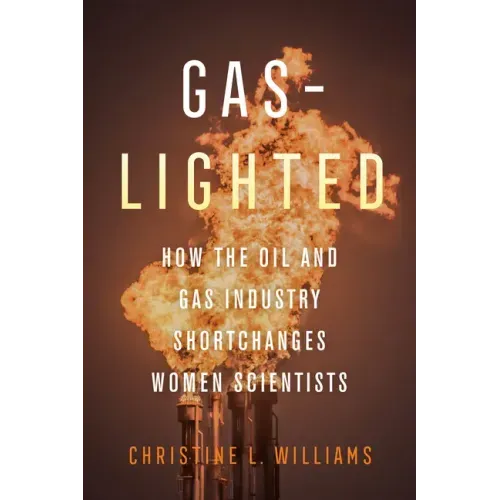 Gaslighted: How the Oil and Gas Industry Shortchanges Women Scientists