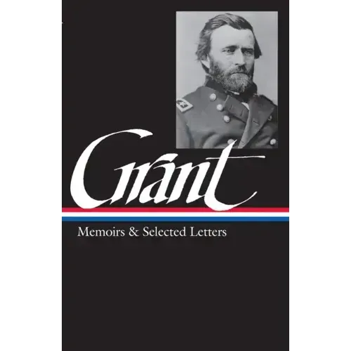 Ulysses S. Grant: Memoirs & Selected Letters (Loa #50)
