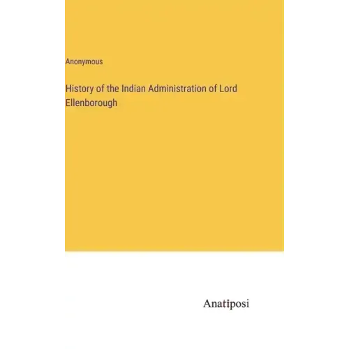 History of the Indian Administration of Lord Ellenborough