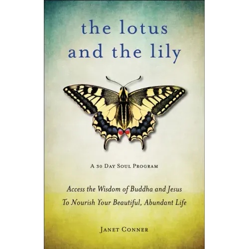 Lotus and the Lily: Access the Wisdom of Buddha and Jesus to Nourish Your Beautiful, Abundant Life (Mindfulness Meditation, for Fans of the Gifts of I