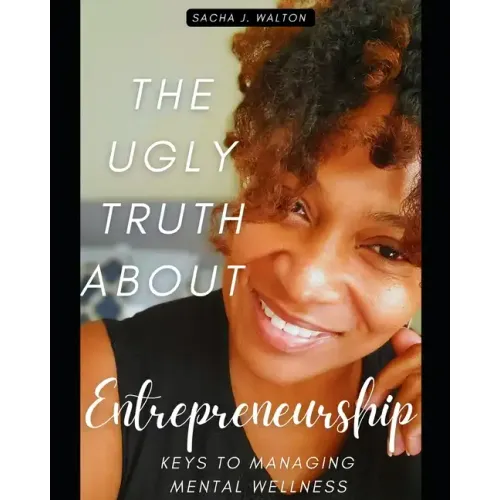 The Ugly Truth About Entrepreneurship: Keys To Managing Mental Wellness