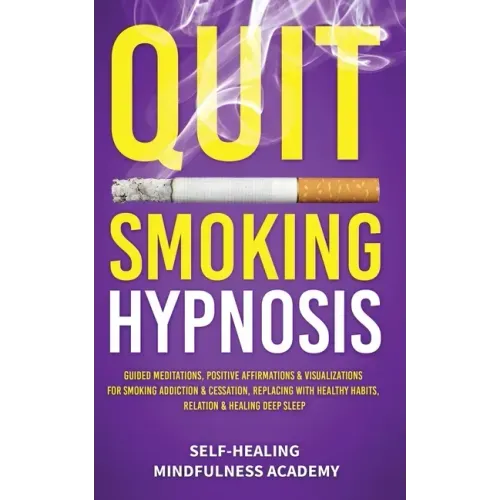 Quit Smoking Hypnosis: Guided Meditations, Positive Affirmations & Visualizations For Smoking Addiction & Cessation, Replacing With Healthy Habits, Re