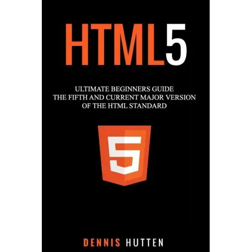 Html5: The Fifth and Current Major Version of the HTML Standard
