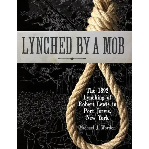 Lynched by a Mob! The 1892 Lynching of Robert Lewis in Port Jervis, New York