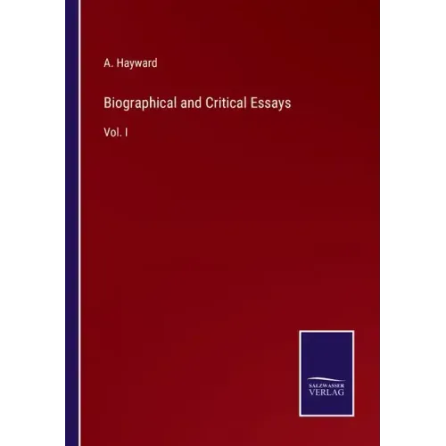 Biographical and Critical Essays: Vol. I