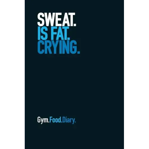 Gym Food Diary: Sweat Is Fat Crying (Blue)