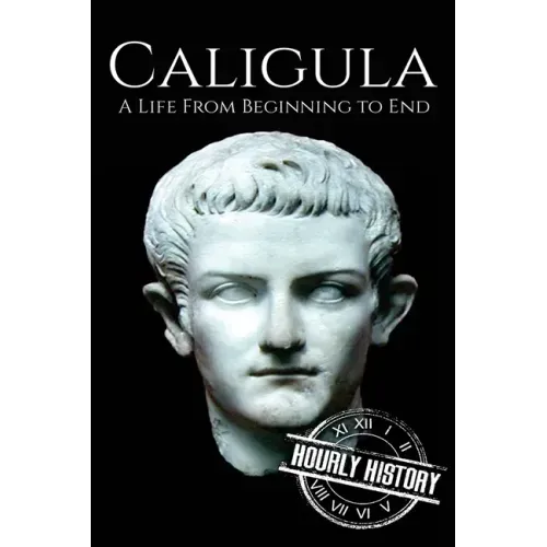 Caligula: A Life From Beginning to End