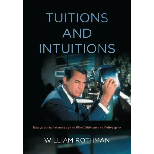 Tuitions and Intuitions: Essays at the Intersection of Film Criticism and Philosophy