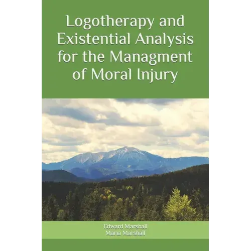 Logotherapy and Existential Analysis for the Management of Moral Injury