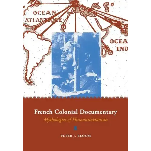 French Colonial Documentary: Mythologies of Humanitarianism