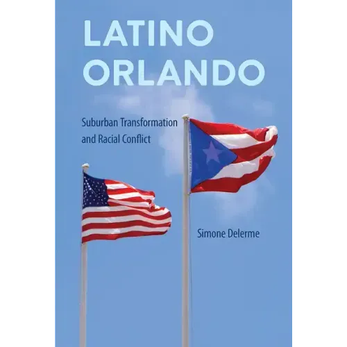 Latino Orlando: Suburban Transformation and Racial Conflict