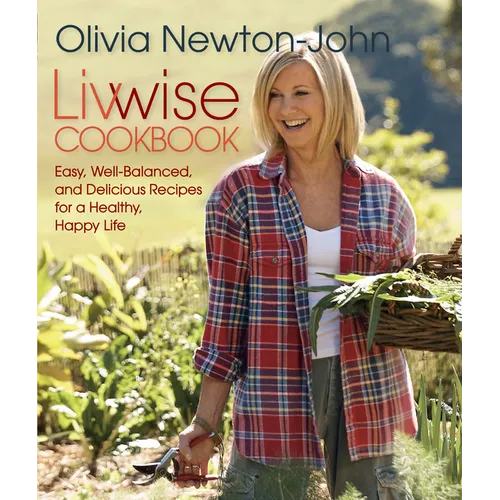Livwise Cookbook: Easy, Well-Balanced, and Delicious Recipes for a Healthy, Happy Life