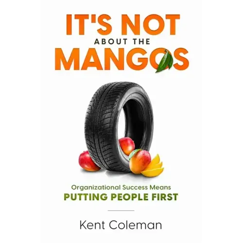 It's Not About the Mangos: Organizational Success Means Putting People First